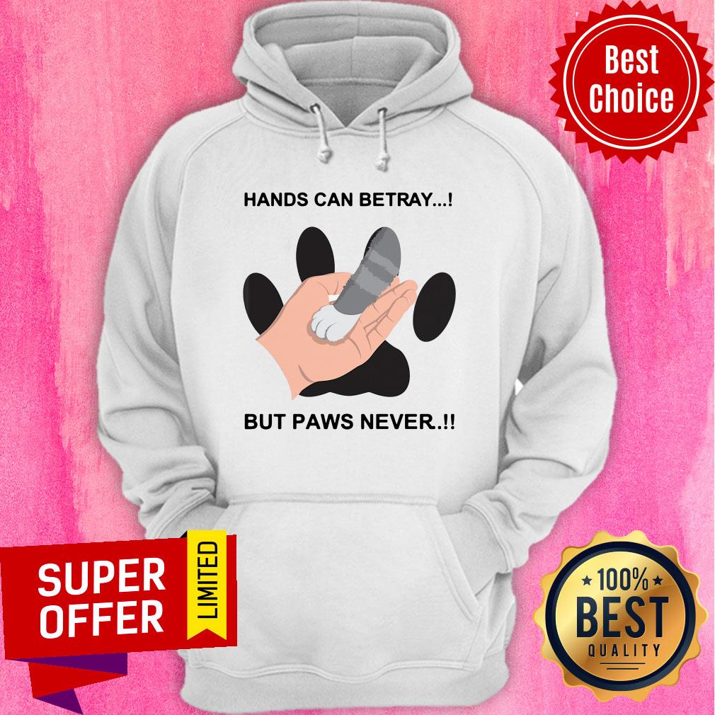 Awesome Hands Can Betray But Paws Never Shirt