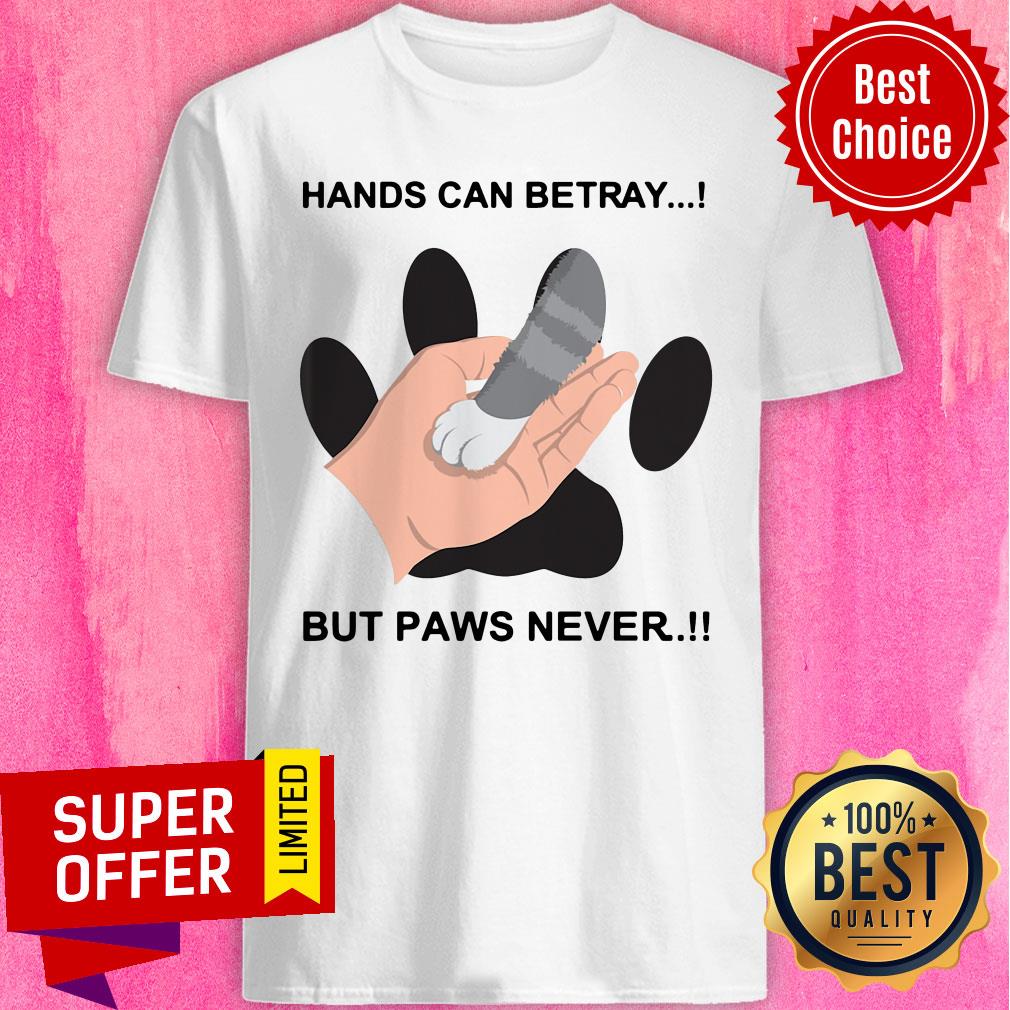 Awesome Hands Can Betray But Paws Never Shirt