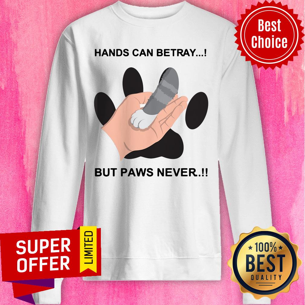 Awesome Hands Can Betray But Paws Never Shirt