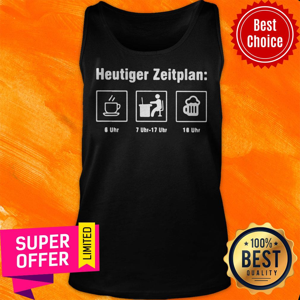 Awesome Heutiger Zeitplan Coffee Work Beer Shirt