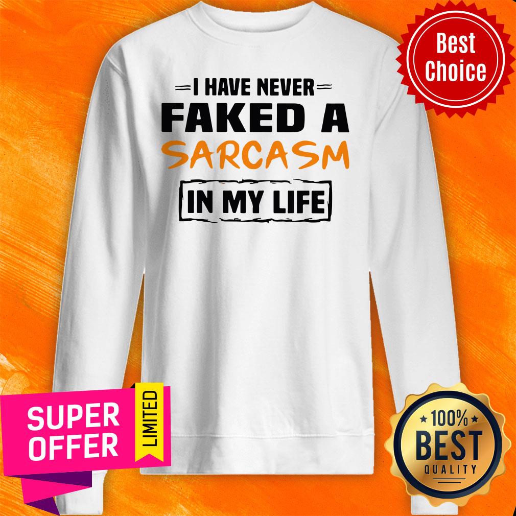Awesome I Have Never Faked A Sarcasm In My Life Shirt