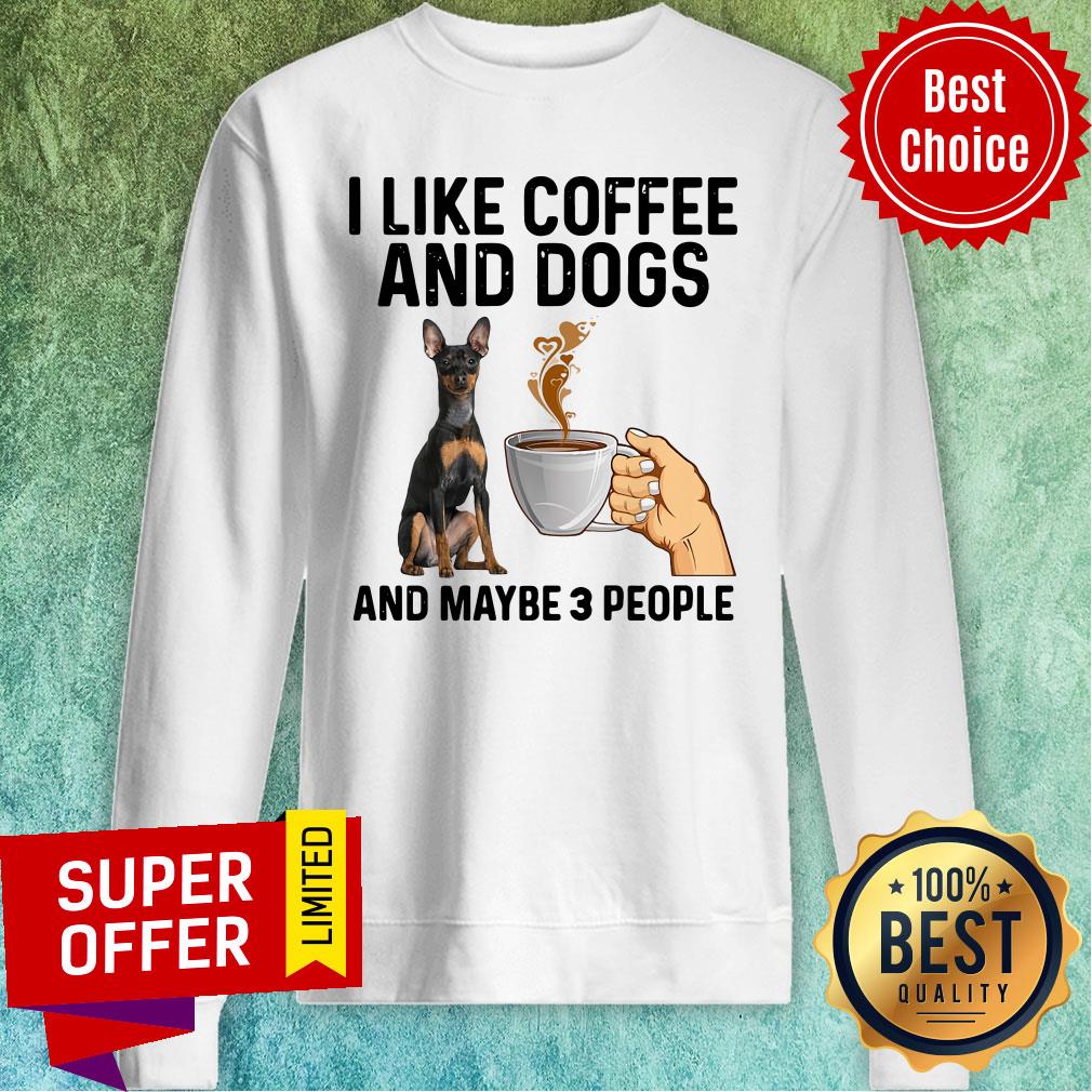 Awesome I Like Coffee And Dogs Miniature Pinscher And Maybe 3 People Shirt