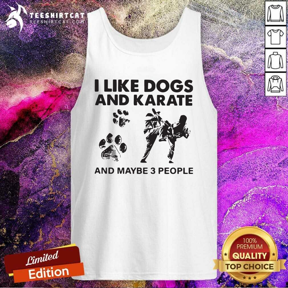 Awesome I Like Dogs And Karate And Maybe 3 People Shirt