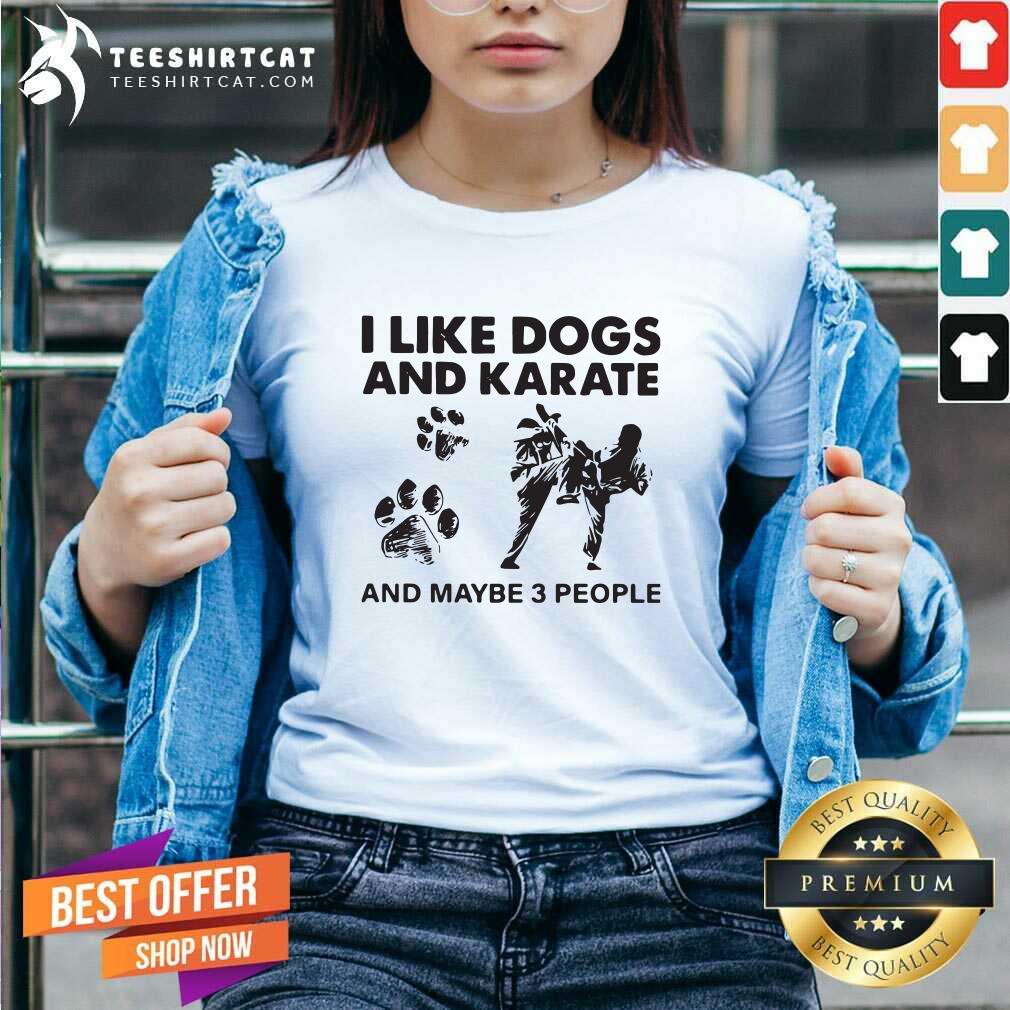 Awesome I Like Dogs And Karate And Maybe 3 People Shirt