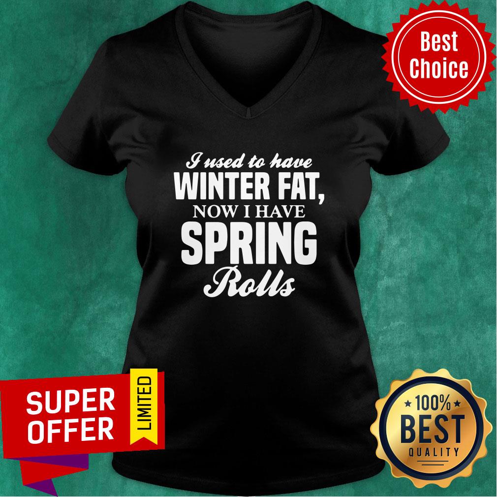 Awesome I Used To Have Winter Fat Now I Have Spring Rolls Shirt