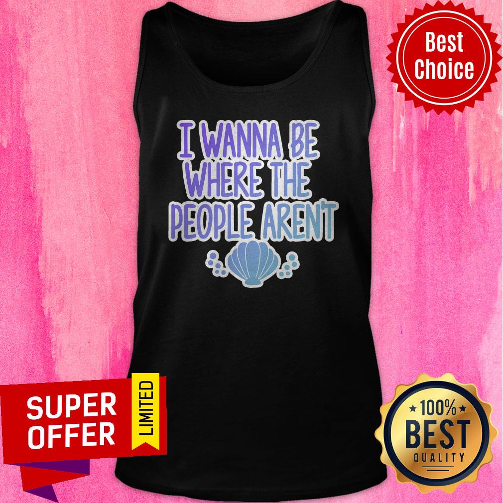 Awesome I Wanna Be Where The People Aren’t Shirt