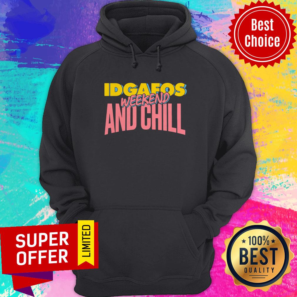Awesome Idgafos Weekend And Chill Shirt