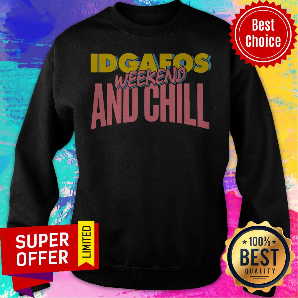 Awesome Idgafos Weekend And Chill Shirt