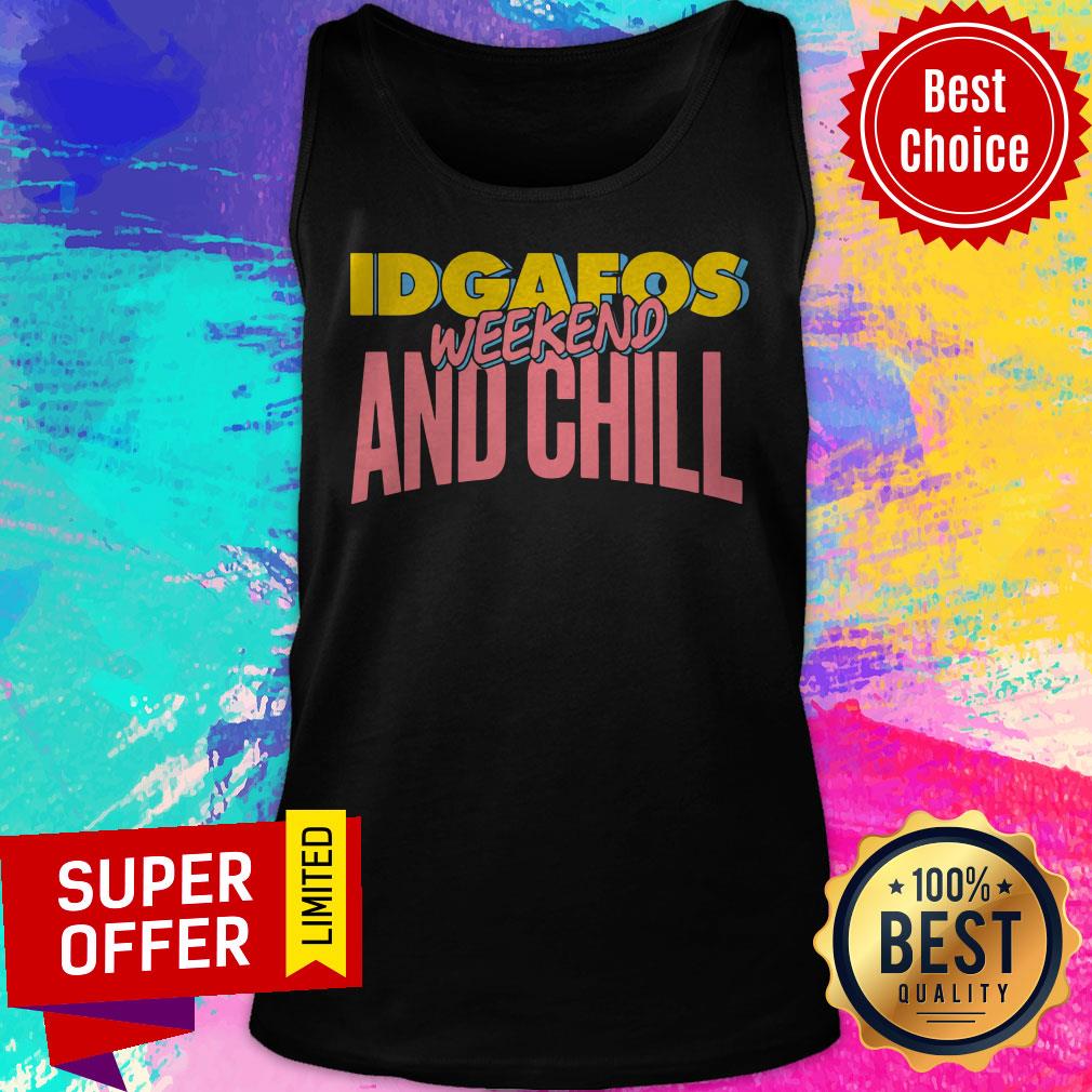 Awesome Idgafos Weekend And Chill Shirt