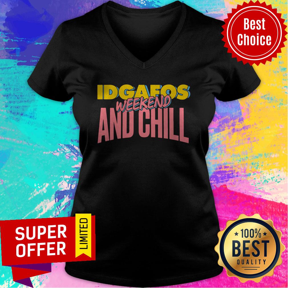 Awesome Idgafos Weekend And Chill Shirt