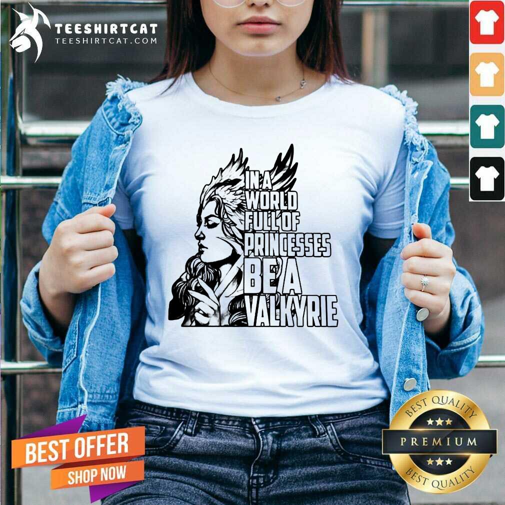 Awesome In A World Full Of Princesses Be A Valkyrie Gift T-Shirt