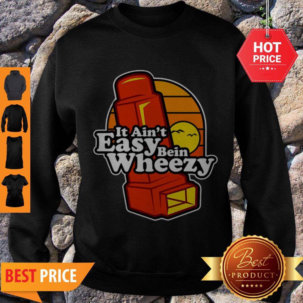 Awesome It Ain’t Easy Being Wheezy Shirt