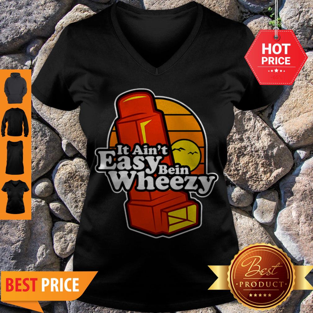 Awesome It Ain’t Easy Being Wheezy Shirt