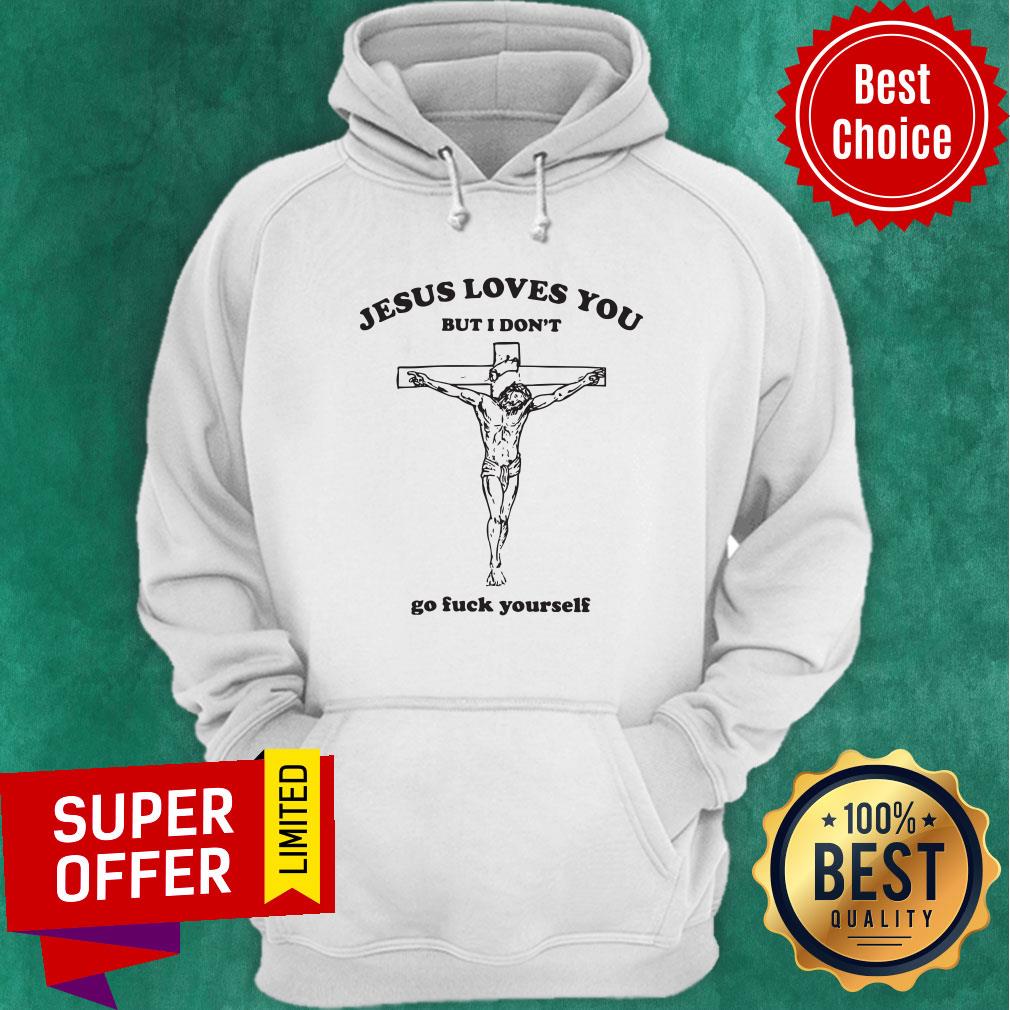 Awesome Jesus Loves You But I Don't Go Fuck Yourself Shirt