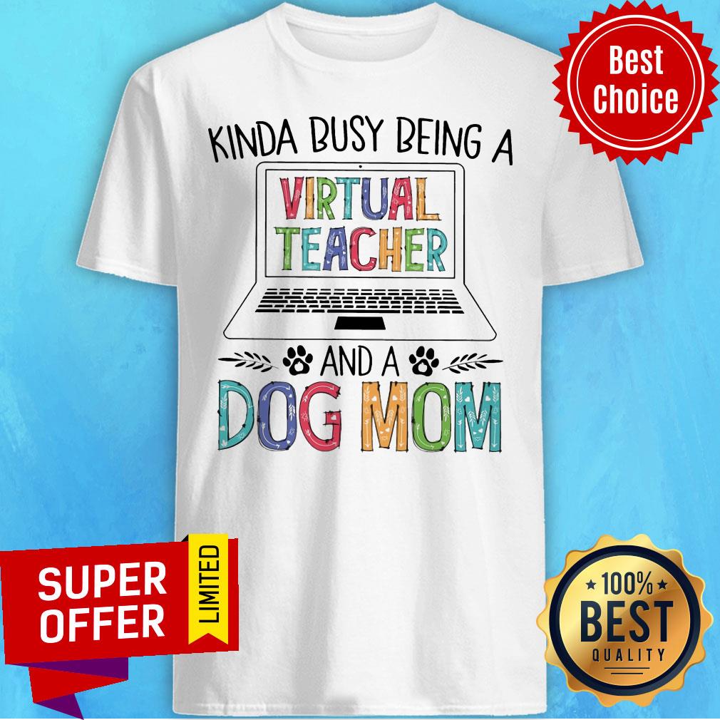 Awesome Kinda Busy Being A Virtual Teacher And A Dog Mom Shirt
