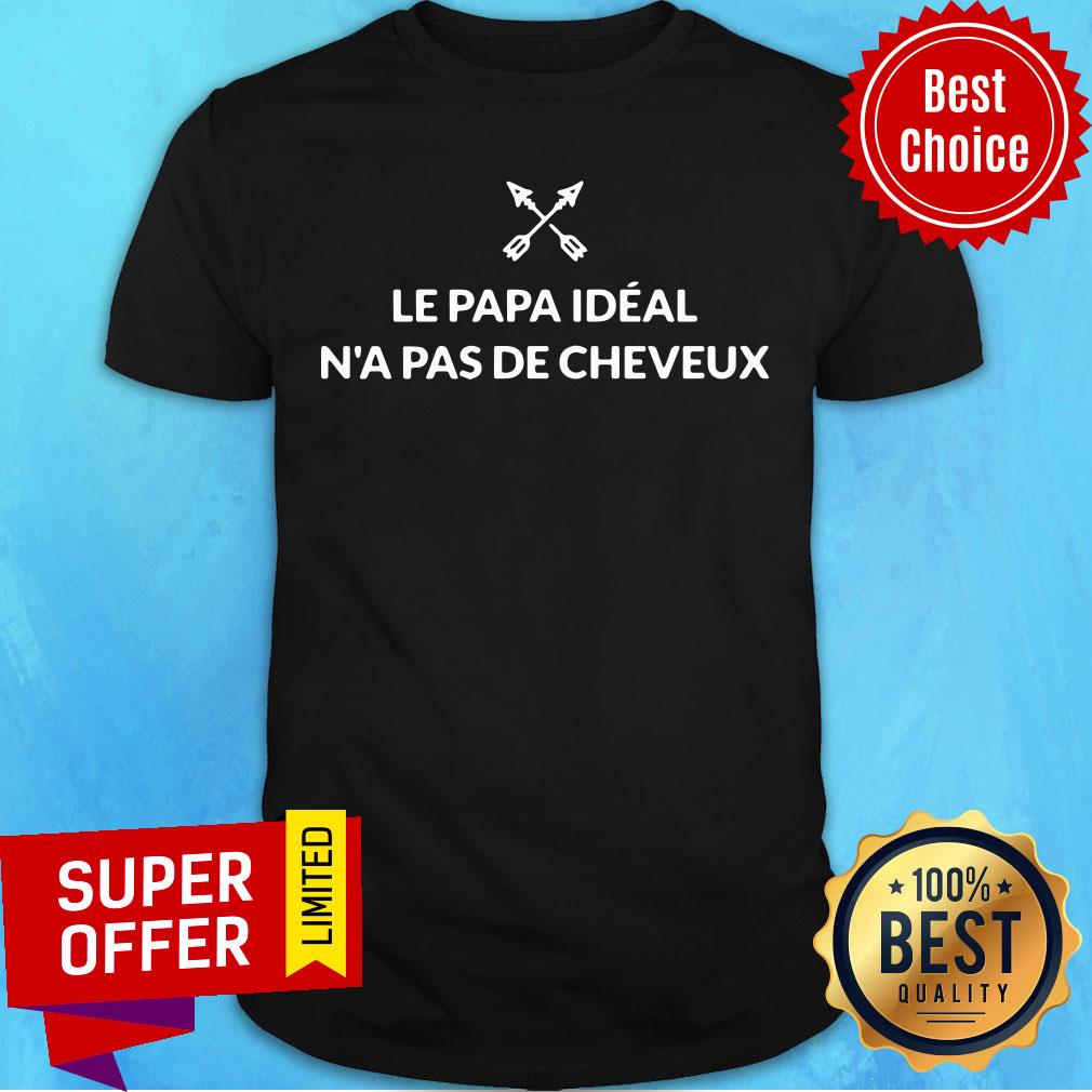 Awesome Le Papa Ideal N'a Pas De Cheveux Shirt