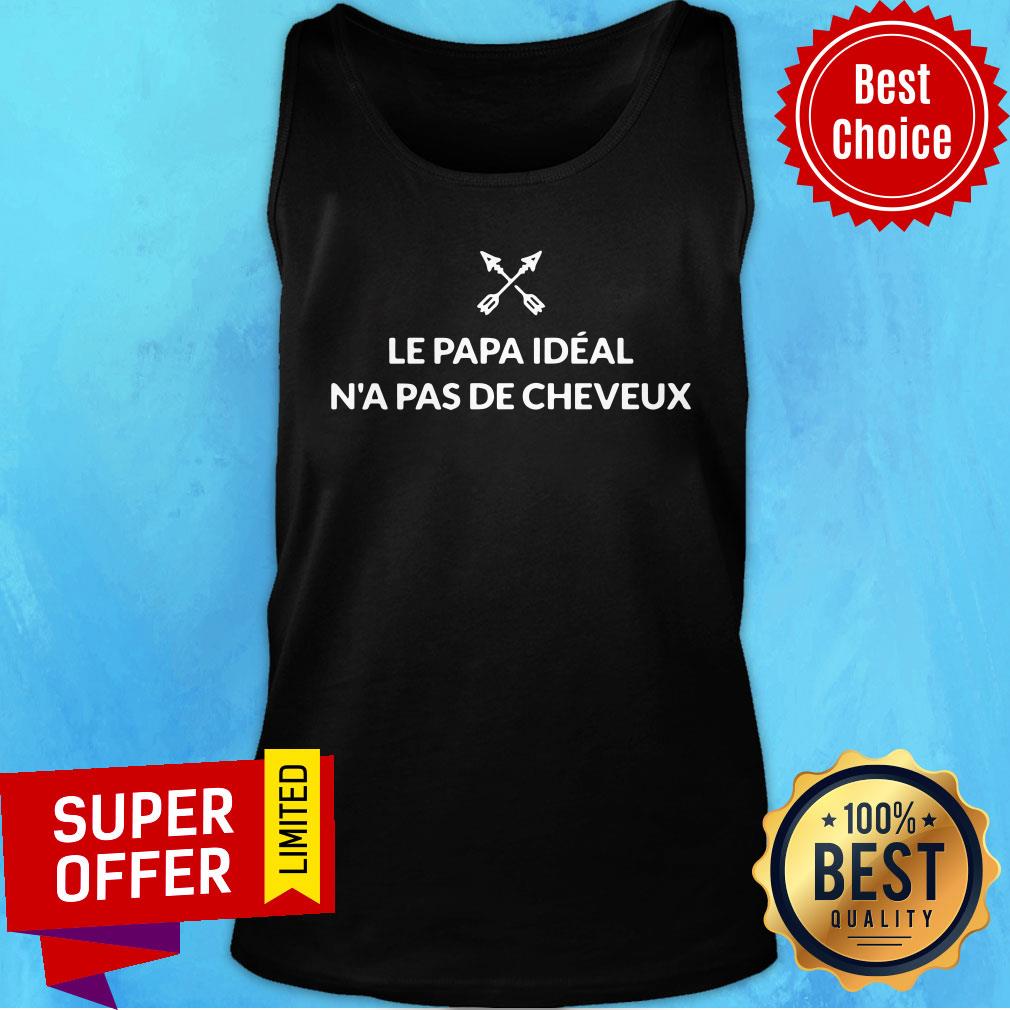 Awesome Le Papa Ideal N'a Pas De Cheveux Shirt