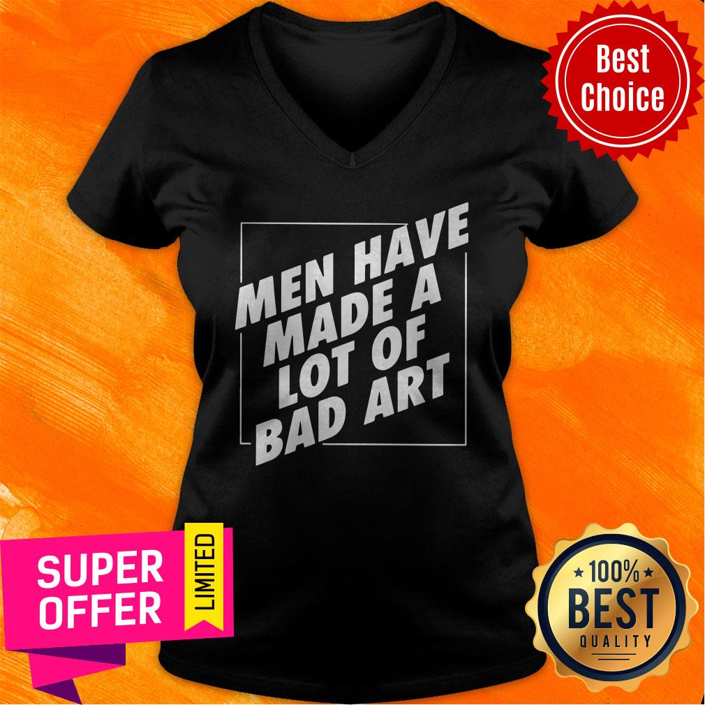 Awesome Men Have Made A Lot Of Bad Art Shirt