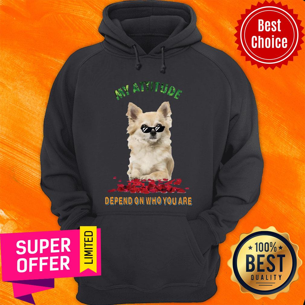 Awesome My Attitude Depend On Who You Are Shirt