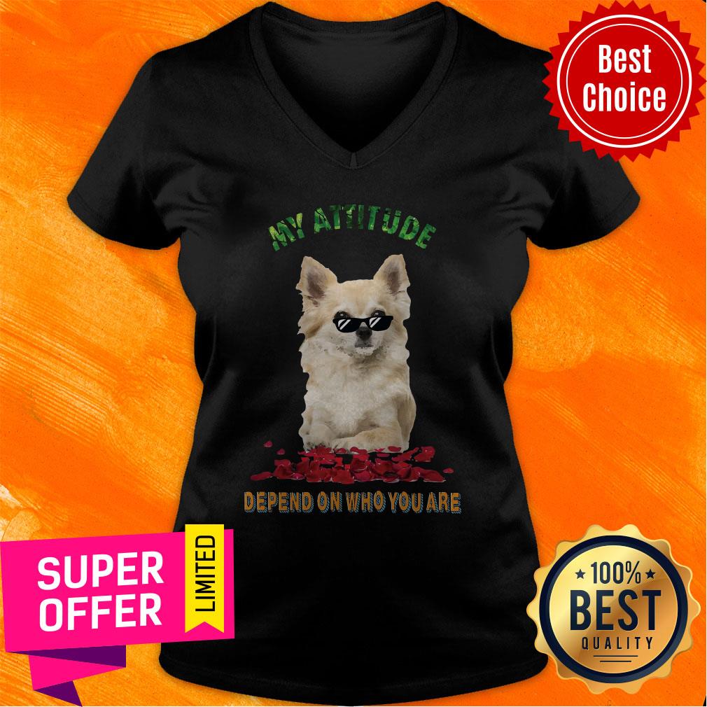 Awesome My Attitude Depend On Who You Are Shirt