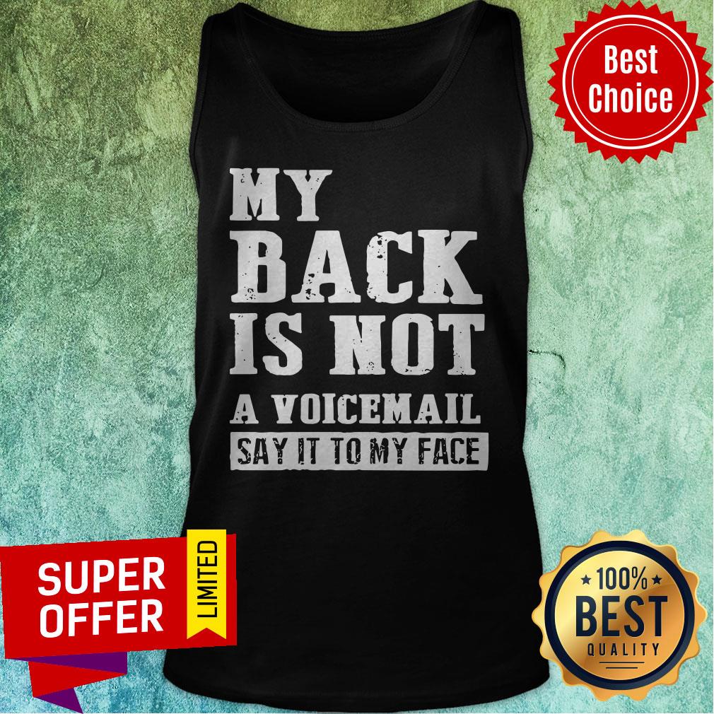 Awesome My Back Is Not A Voicemail Say It To My Face Shirt
