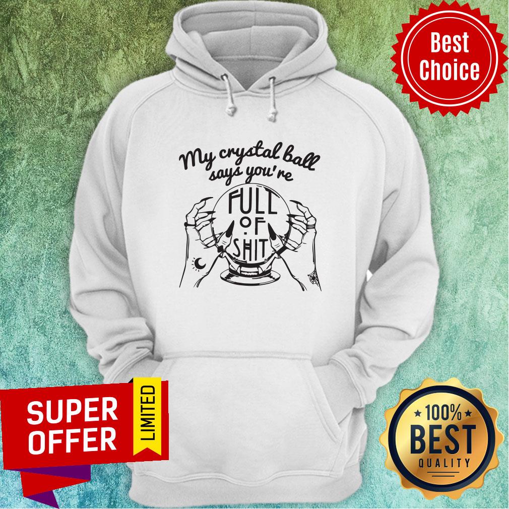 Awesome My Crystal Ball Says You're Full Of Shit Shirt