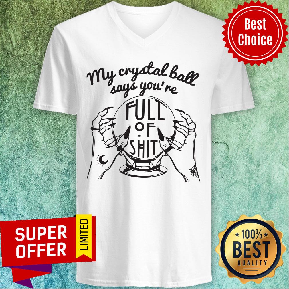 Awesome My Crystal Ball Says You're Full Of Shit Shirt