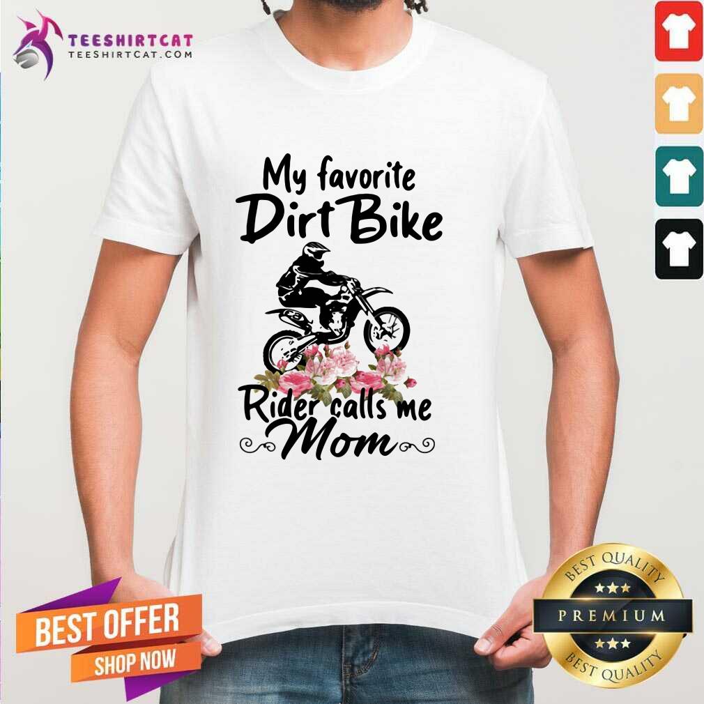 Awesome My Favorite Dirt Bike Rider Calls Me Mom Morocross Flowers Shirt
