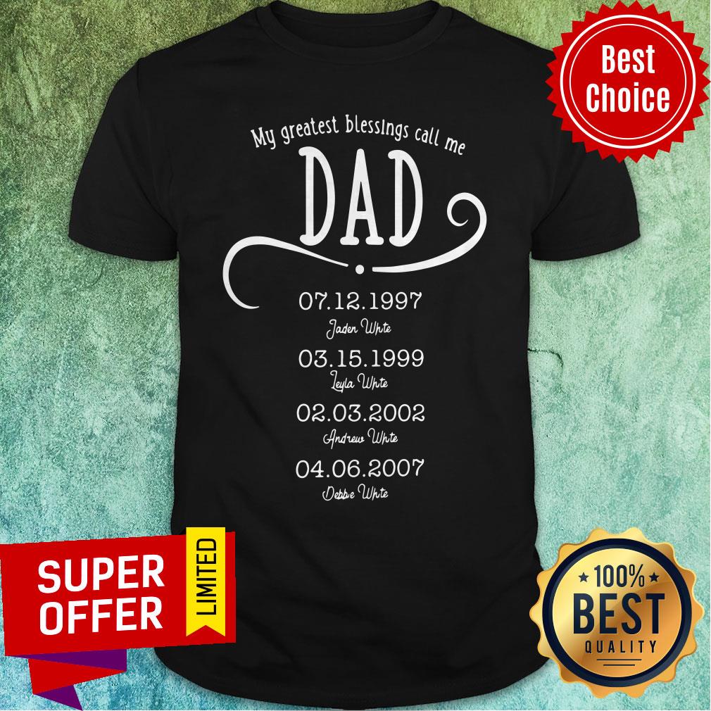 Awesome My Greatest Blessings Call Me Dad Shirt