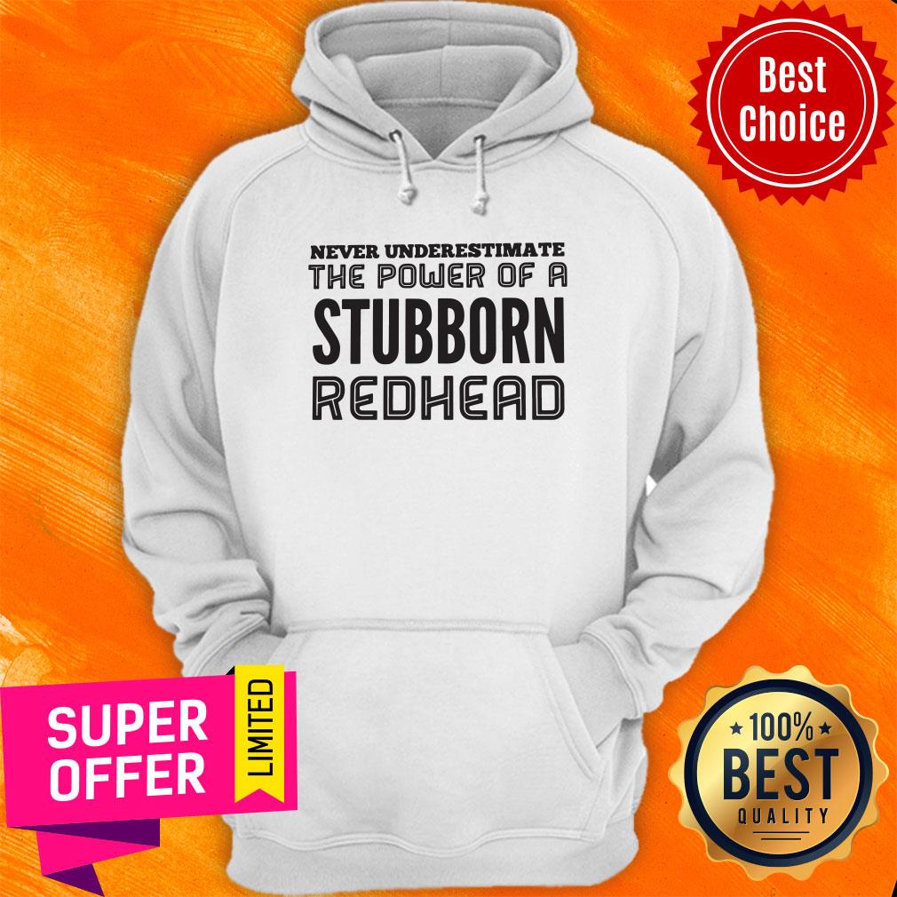 awesome-never-underestimate-the-power-of-a-stubborn-redhead-hoodie.jpg