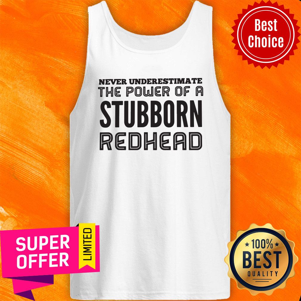 awesome-never-underestimate-the-power-of-a-stubborn-redhead-tank-top.jpg