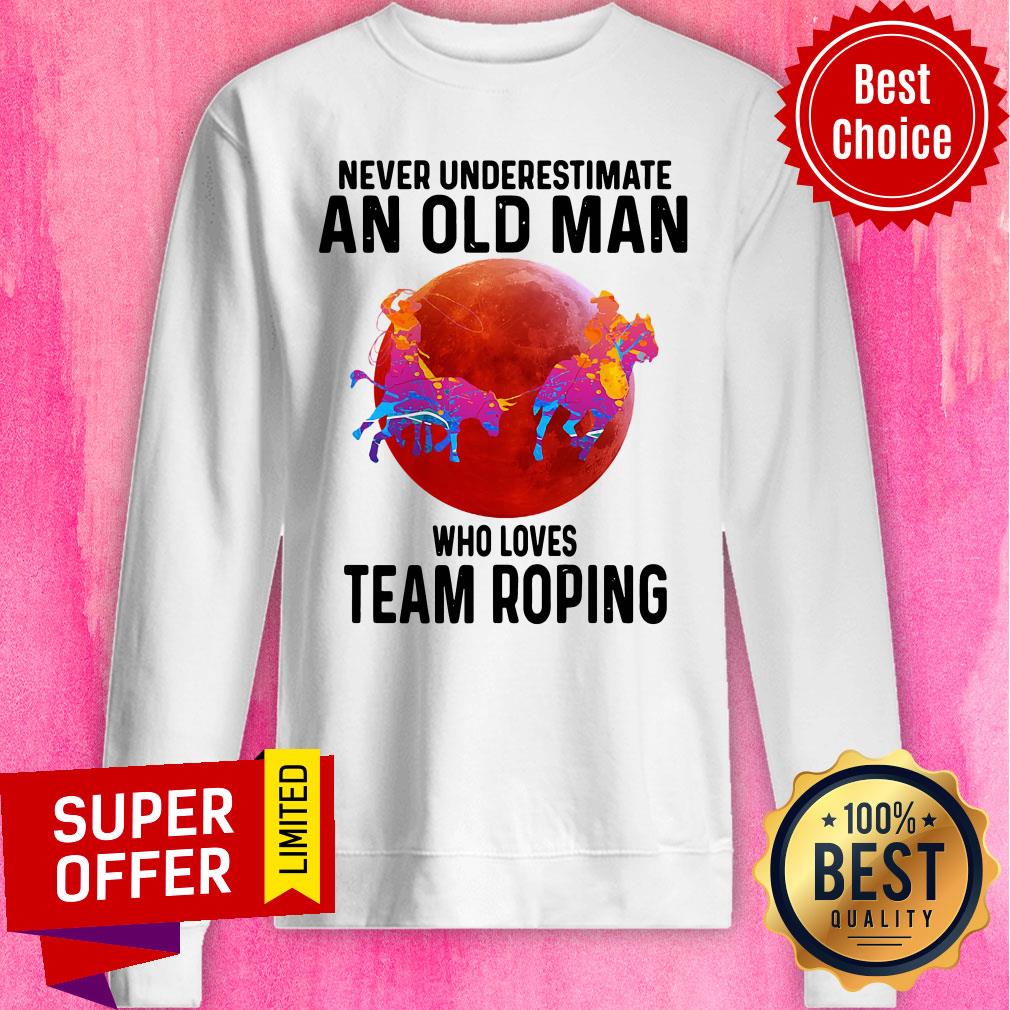 Awesome Never Understimate An Old Man Who Loves Team Roping Shirt