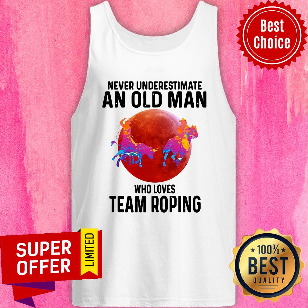 Awesome Never Understimate An Old Man Who Loves Team Roping Shirt