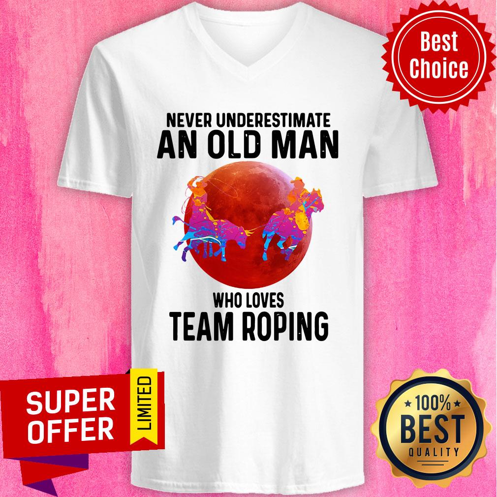 Awesome Never Understimate An Old Man Who Loves Team Roping Shirt