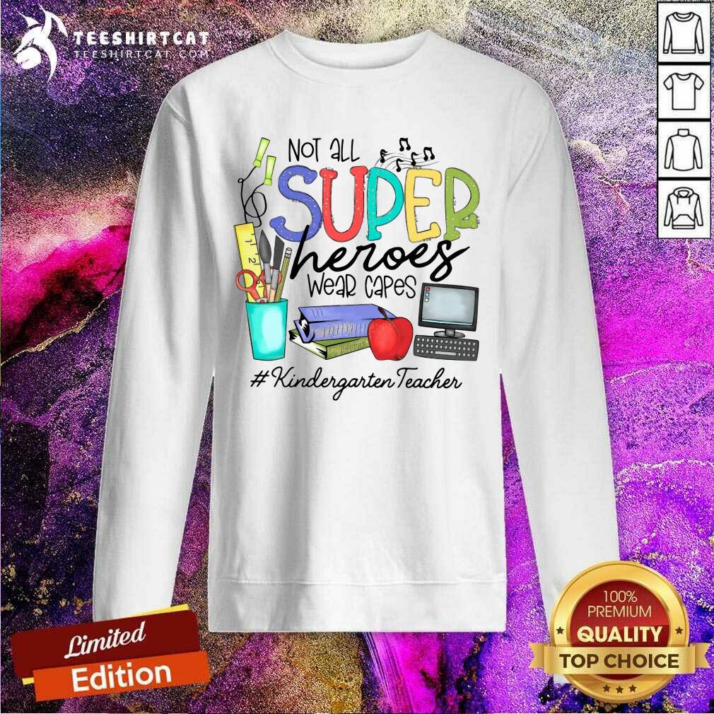 Awesome Not All Superheroes Wear Capes Kindergarten Teacher Shirt