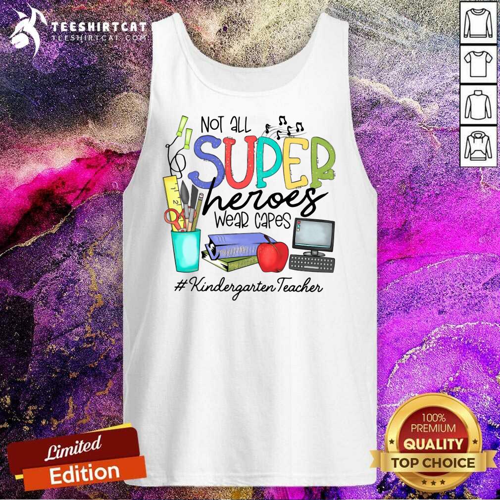 Awesome Not All Superheroes Wear Capes Kindergarten Teacher Shirt