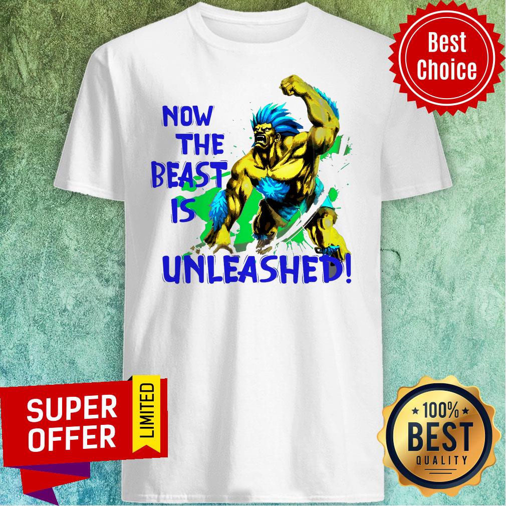 Awesome Now The Beast Is Unleashed Shirt