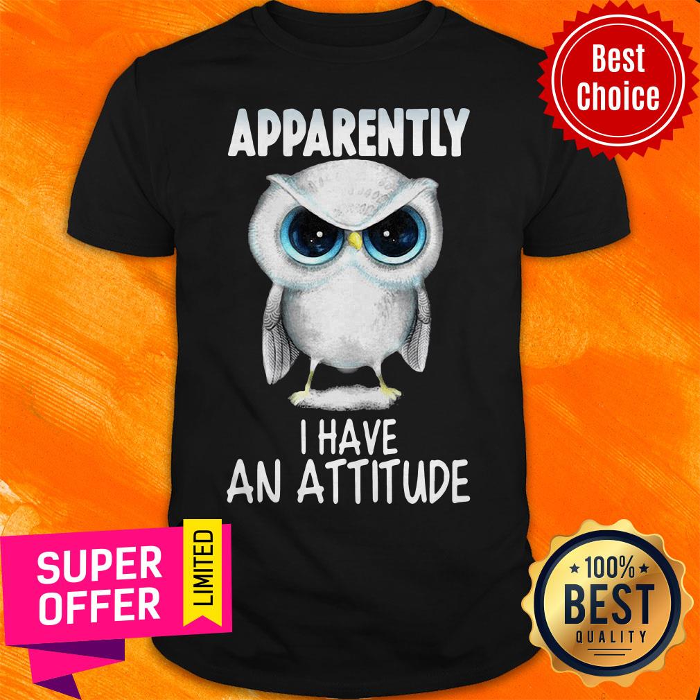 Awesome Owl Apparently I Have An Attitude Shirt