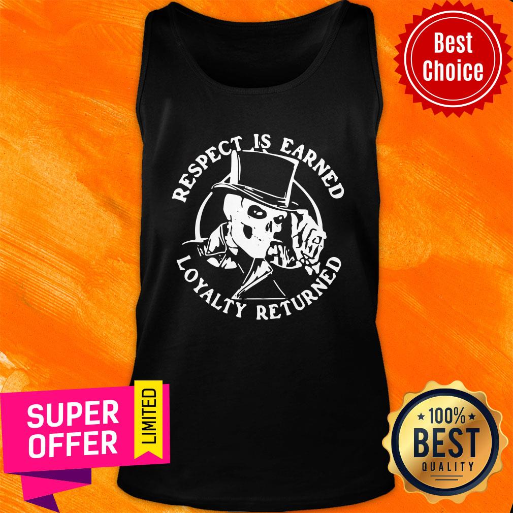 Awesome Skeleton Respect Is Earned Loyalty Returned Shirt