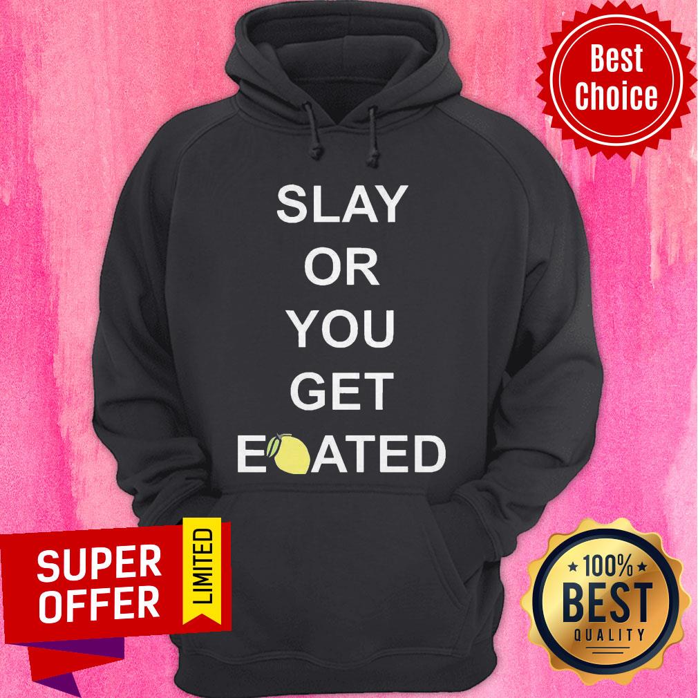 Awesome Slay Or You Get Eoated Shirt
