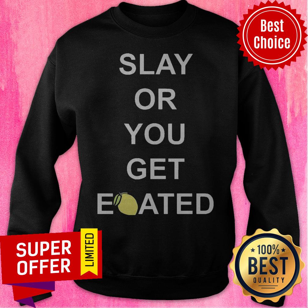 Awesome Slay Or You Get Eoated Shirt