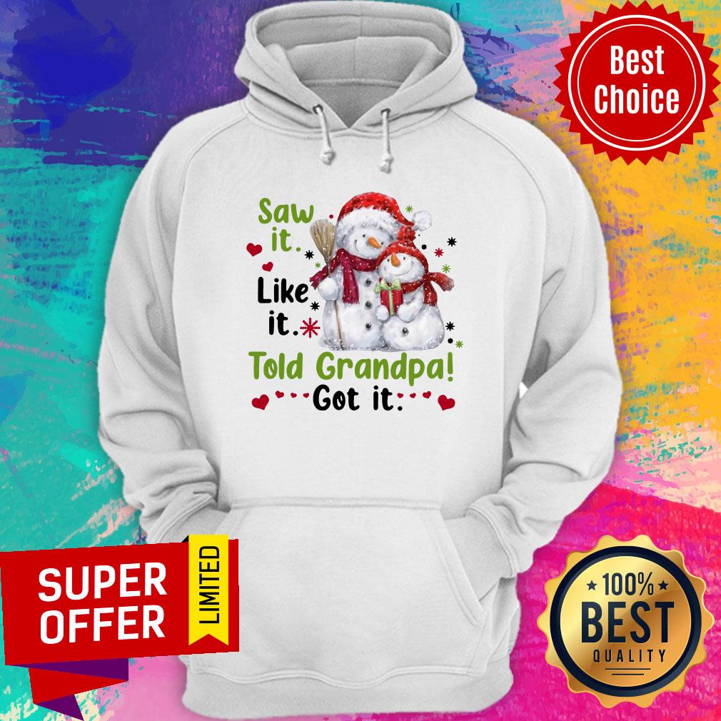 Awesome Snow Saw It Like It Told Grandpa Got It Christmas Shirt