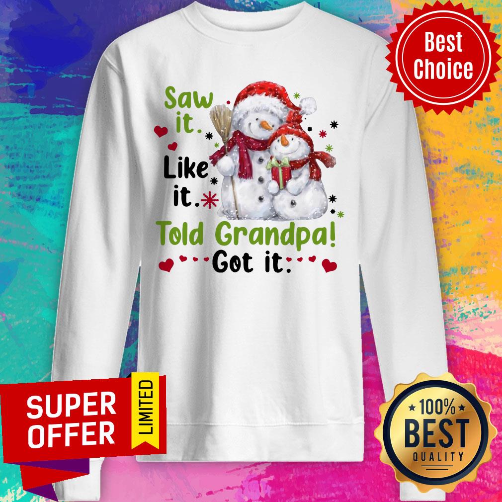 Awesome Snow Saw It Like It Told Grandpa Got It Christmas Shirt