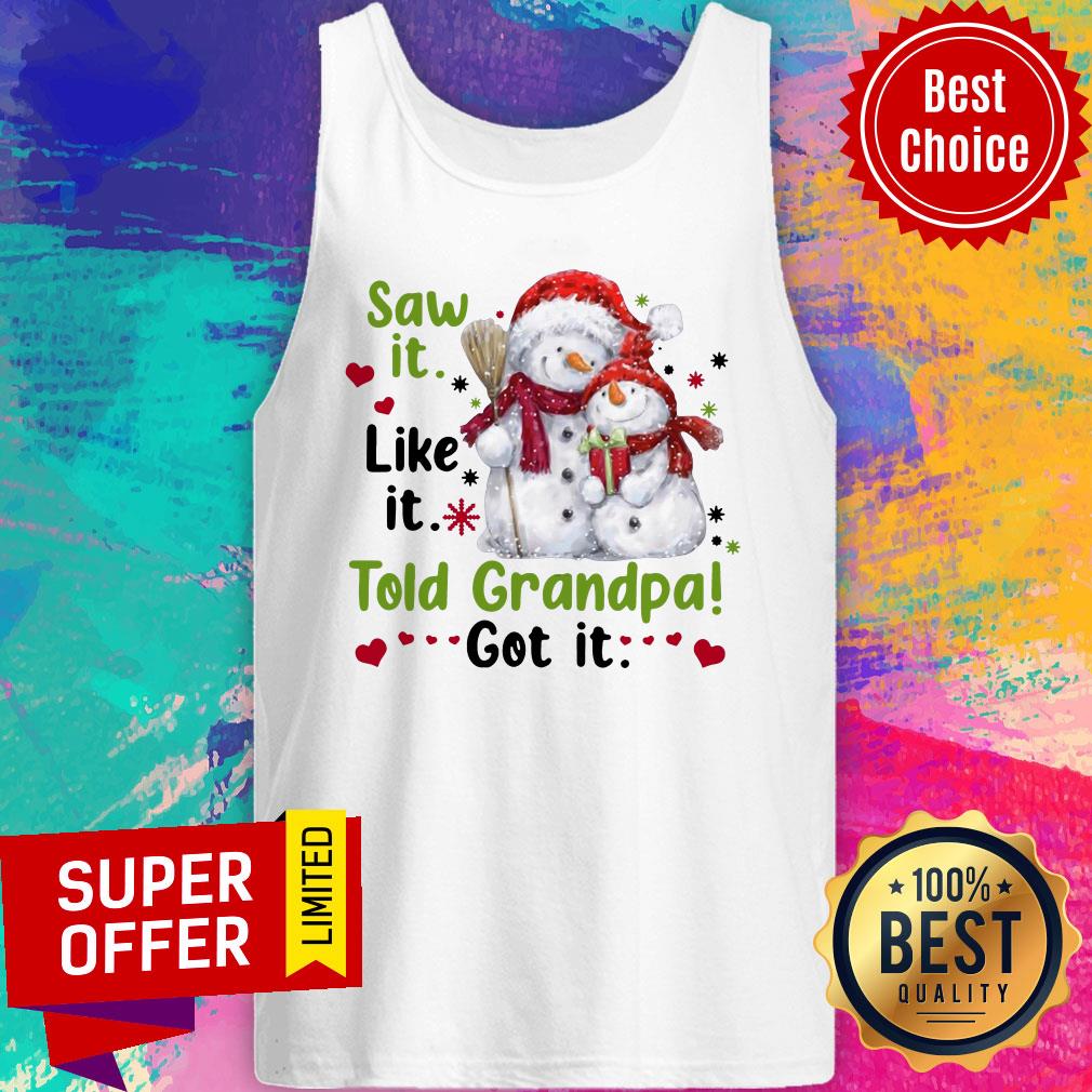 Awesome Snow Saw It Like It Told Grandpa Got It Christmas Shirt