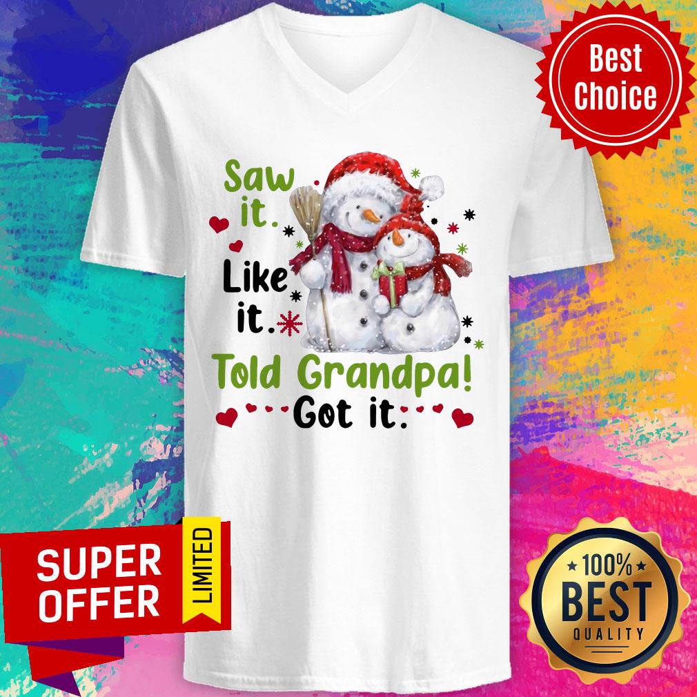 Awesome Snow Saw It Like It Told Grandpa Got It Christmas Shirt