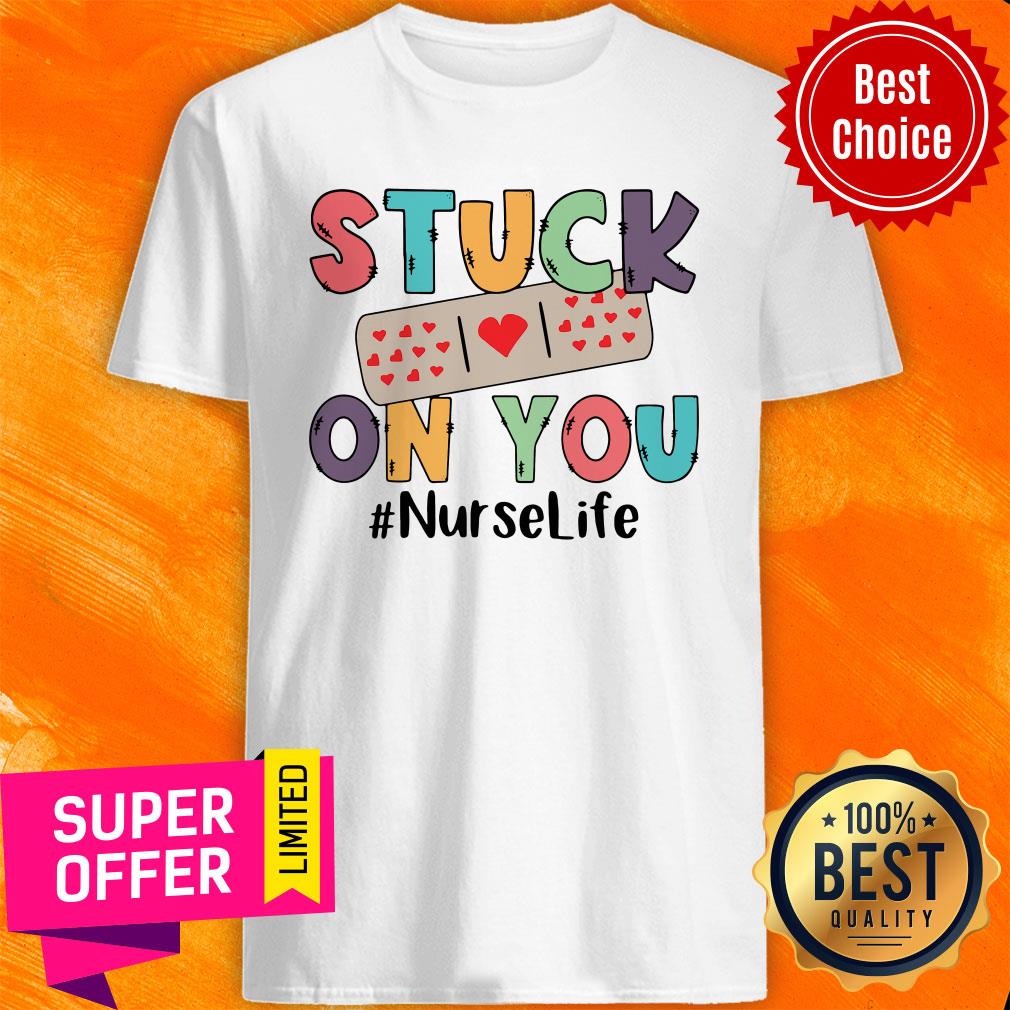 Awesome Stuck On You Nurse Life Shirt