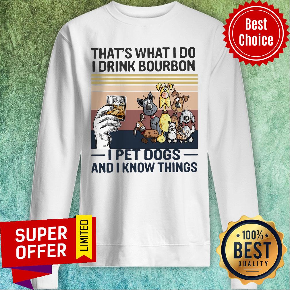 Awesome That What I Do I Drink Bourbon I Pet Dogs And I Know Things Shirt