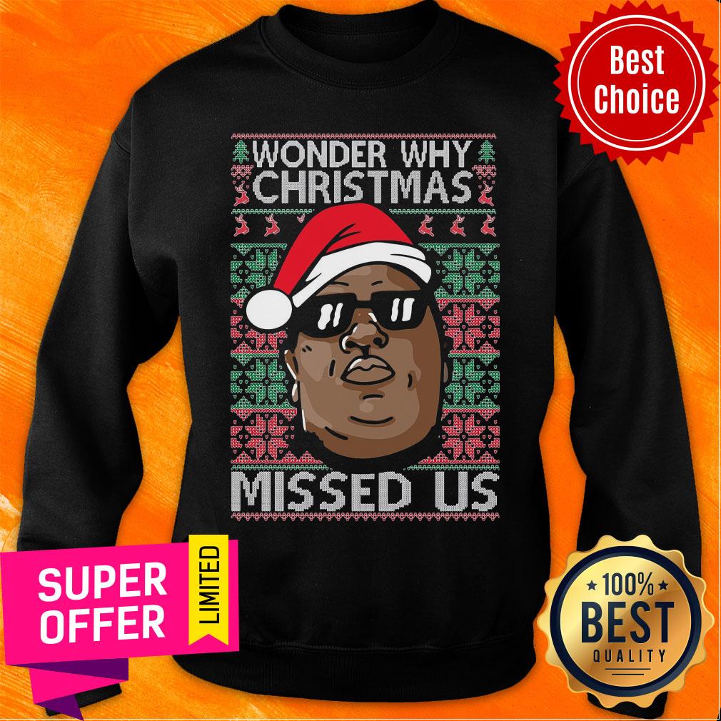 Awesome The Notorious BIG Wonder Why Ugly Christmas Missed Us Shirt