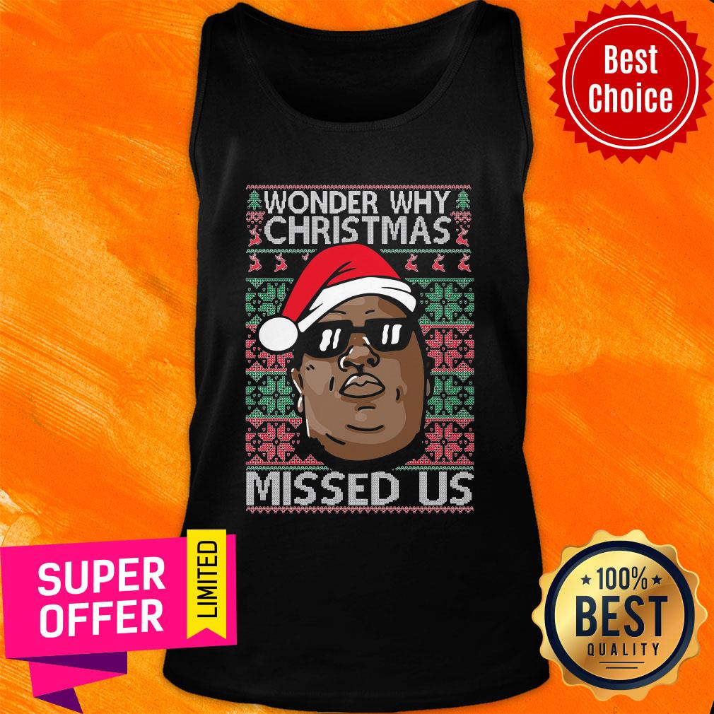 Awesome The Notorious BIG Wonder Why Ugly Christmas Missed Us Shirt