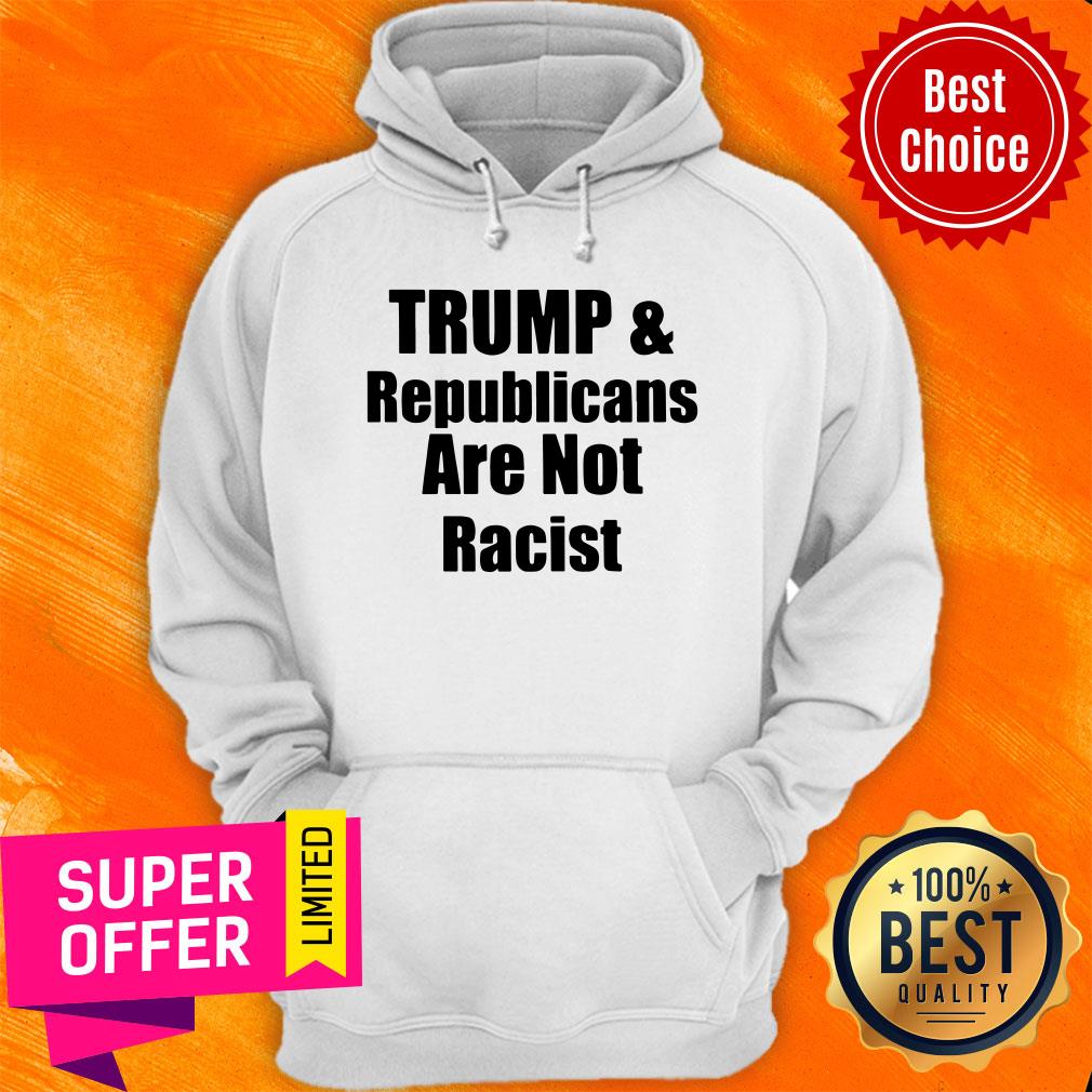 Awesome Trump And Republicans Are Not Racist Shirt